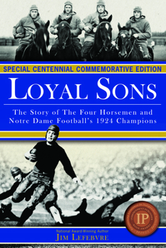 Paperback Loyal Sons: The Story of the Four Horsemen and Notre Dame Football's 1924 Champions (Special Centennial Commemorative Edition) Book