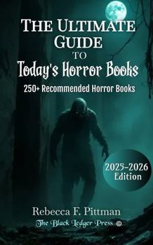 The Ultimate Guide To Today's Horror Books: 250+ Must-Read Horror Novels: Haunted Houses, Vampires, Monsters, Psychological Thrillers, and Modern Horror Classics