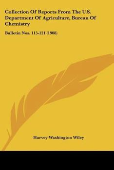 Paperback Collection Of Reports From The U.S. Department Of Agriculture, Bureau Of Chemistry: Bulletin Nos. 115-121 (1908) Book