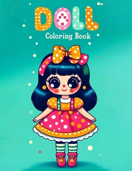 DOLL Coloring Book: Color intricate interiors and playful scenes that tell stories of daily doll life, providing a canvas for both young a