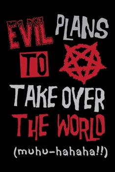 Paperback Evil Plans To Take Over The World: 6"X9" Funny Novelty Notebook 120 Blank Lined Pages Book