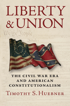 Hardcover Liberty and Union: The Civil War Era and American Constitutionalism Book