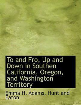 Paperback To and Fro, Up and Down in Southen California, Oregon, and Washington Territory Book