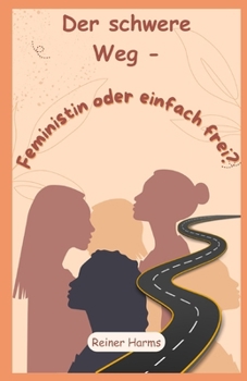 Paperback Der schwere Weg - Feministin oder einfach frei? [German] Book