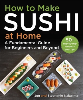 Hardcover How to Make Sushi at Home: A Fundamental Guide for Beginners and Beyond Book