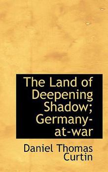 The Land of Deepening Shadow; Germany-at-War