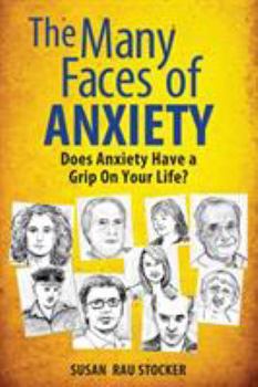 Paperback The Many Faces of Anxiety: Does Anxiety Have a Grip on Your Life? Book
