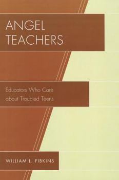 Paperback Angel Teachers: Educators Who Care about Troubled Teens Book