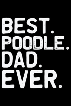 Paperback Best Poodle Dad Ever: Cool Poodle Dog Journal Notebook - Poodle Dog Lover Gifts - Funny Poodle Dog Notebook Journal - Poodle Owner Gifts, Fu Book