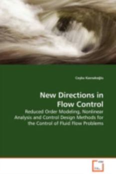 Paperback New Directions in Flow Control - Reduced Order Modeling, Nonlinear Analysis and Control Design Methods for the Control of Fluid Flow Problems Book