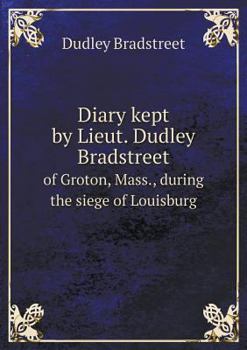 Paperback Diary kept by Lieut. Dudley Bradstreet of Groton, Mass., during the siege of Louisburg Book