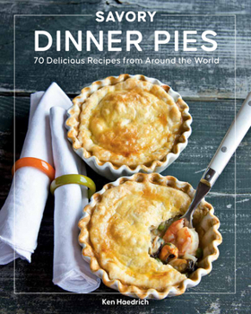 Paperback Savory Dinner Pies: More Than 80 Delicious Recipes from Around the World Book