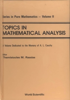 Topics in Mathematical Analysis - Dedicated to the Memory of A.L. Cauchy: A Volume Dedicated to the Memory of A.L. Cauchy (Series in Pure Mathematics, Vol 11)