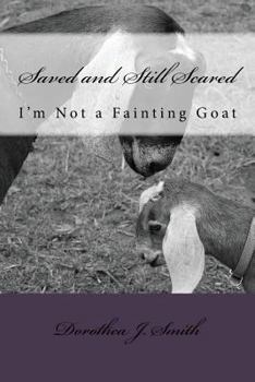 Paperback Saved and Still Scared: I'm Not A Fainting Goat Book