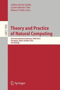 Paperback Theory and Practice of Natural Computing: First International Conference, Tpnc 2012, Tarragona, Spain, October 2-4, 2012. Proceedings Book