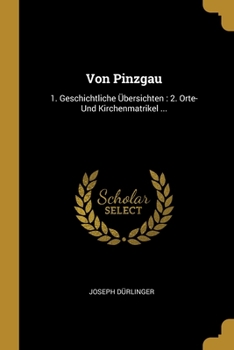 Paperback Von Pinzgau: 1. Geschichtliche Übersichten: 2. Orte- Und Kirchenmatrikel ... [German] Book