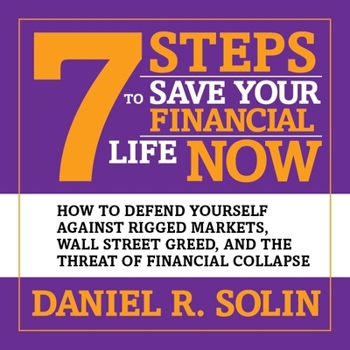 Audio CD 7 Steps to Save Your Financial Life Now: How to Defend Yourself Against Rigged Markets, Wall Street Greed, and the Threat of Financial Collapse Book