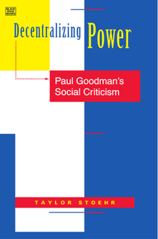 Hardcover Decentralizing Power: Paul Goodman's Social Criticism Book