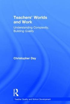 Hardcover Teachers' Worlds and Work: Understanding Complexity, Building Quality Book
