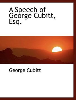 Paperback A Speech of George Cubitt, Esq. Book