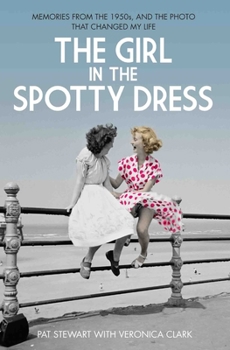 Paperback The Girl in the Spotty Dress: Memories from the 1950s and the Photo That Changed My Life Book