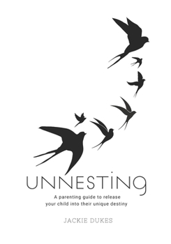Paperback Unnesting: Powerful Parenting Tools to Release Your Children Into Their Unique Identity and Destiny Book