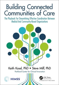 Paperback Building Connected Communities of Care: The Playbook For Streamlining Effective Coordination Between Medical And Community-Based Organizations Book