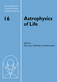 Paperback Astrophysics of Life: Proceedings of the Space Telescope Science Institute Symposium, Held in Baltimore, Maryland May 6-9, 2002 Book