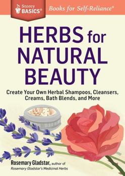 Paperback Herbs for Natural Beauty: Create Your Own Herbal Shampoos, Cleansers, Creams, Bath Blends, and More. a Storey Basics(r) Title Book