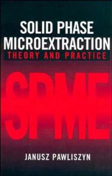 Hardcover Solid Phase Microextraction: Theory and Practice Book