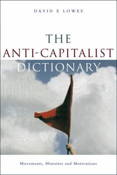 Paperback The Anti-Capitalist Dictionary: Movements, Histories and Motivations Book