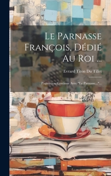 Hardcover Le Parnasse François, Dédié Au Roi ...: Pagination Continue Avec "le Parnasse..."... [French] Book