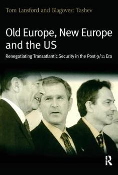 Paperback Old Europe, New Europe, and the Us: Renegotiating Transatlantic Security in the Post 9/11 Era Book