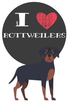 Paperback I Heart Rottweilers: Cute Rottweiler Dog Lover Journal / Notebook / Diary Perfect for Birthday Card Present or Christmas Gift Great for kid Book