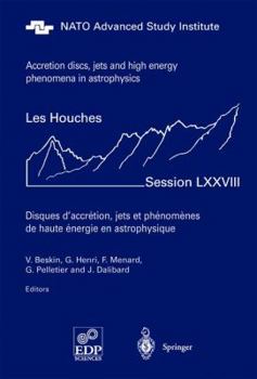 Paperback Accretion Disks, Jets and High-Energy Phenomena in Astrophysics: Les Houches Session LXXVIII, July 29 - August 23, 2002 Book