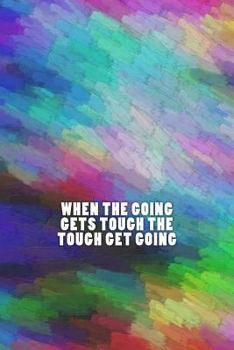 Paperback When the Going Gets Tough the Tough Get Going Book