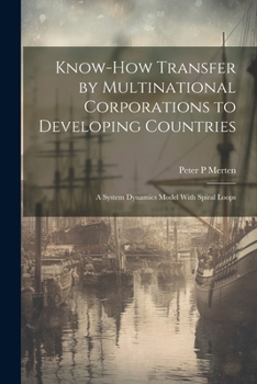 Paperback Know-how Transfer by Multinational Corporations to Developing Countries: A System Dynamics Model With Spiral Loops Book