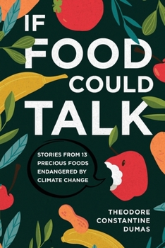Paperback If Food Could Talk: Stories from 13 Precious Foods Endangered by Climate Change Book