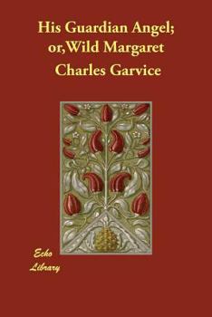 Paperback His Guardian Angel; or, Wild Margaret Book