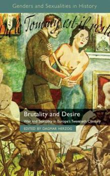 Hardcover Brutality and Desire: War and Sexuality in Europe's Twentieth Century Book