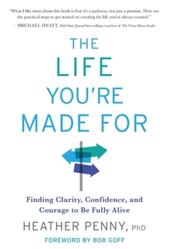 Hardcover The Life You're Made For: Finding Clarity, Confidence, and Courage to be Fully Alive Book