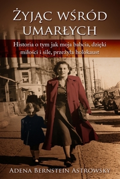 Paperback &#379;yj&#261;c po&#347;ród umarlych or &#379;yj&#261;c w&#347;ród umarlych: Historia o tym jak moja babcia, dzi&#281;ki milo&#347;ci i sile, prze&#38 [Polish] Book