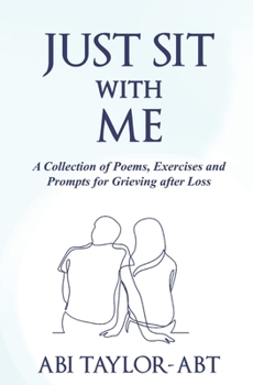 Paperback Just Sit With Me: A Collection of Poems, Exercises and Prompts for Grieving after Loss. Book