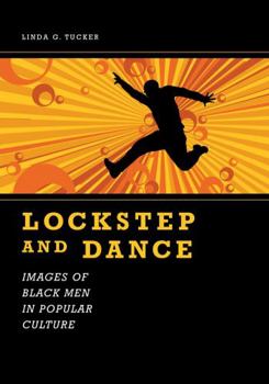 Lockstep And Dance: Images of Black Men in Popular Culture (Margaret Walker Alexander Series in African American Studies) - Book  of the Margaret Walker Alexander Series in African American Studies