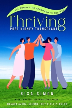 Paperback Thriving Post Kidney Transplant: The Proactive Guide to Optimal Outcomes Book