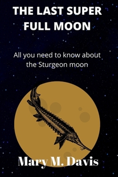 Paperback The Last Super Full Moon: All you need to know about the Sturgeon moon Book