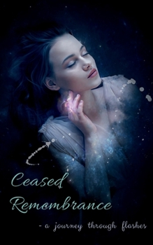 Paperback Ceased Remembrance: A journey through flashes Book