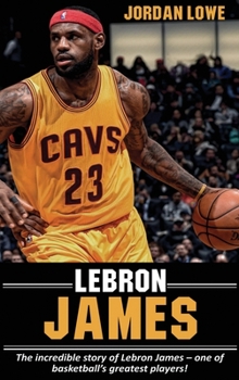 Hardcover LeBron James: The incredible story of LeBron James - one of basketball's greatest players! Book