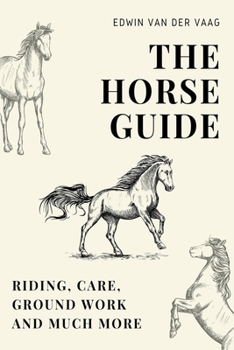 Paperback The Horse Guide: Riding, Care, Ground Work and much more Book