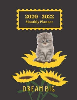 2020-2022 Monthly Planner: Dream Big Cute Kitten Cat Sunflower Inspirational Quote 2 Yr Planner Appointment Calendar Organizer And Journal Notebook